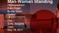 Man-Woman Standing - фотографска изложба на Бабак Салари и Рауи Хадж / 18.05 - 11.06.2017 / София